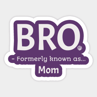 Bro Formerly Known as Mom Funny Bruh Gift Idea Sticker